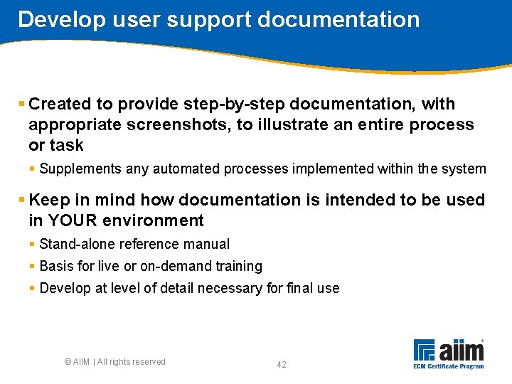 Develop user support documentation § Created to provide step-by-step documentation, with appropriate screenshots, to