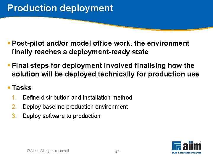 Production deployment § Post-pilot and/or model office work, the environment finally reaches a deployment-ready