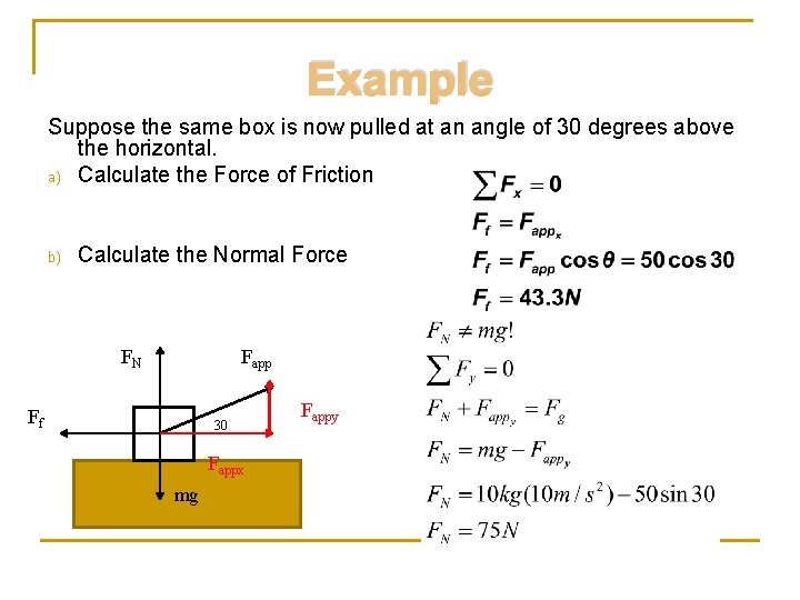Example Suppose the same box is now pulled at an angle of 30 degrees