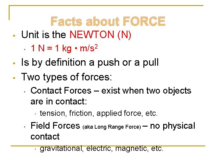 Facts about FORCE • Unit is the NEWTON (N) • • • 1 N