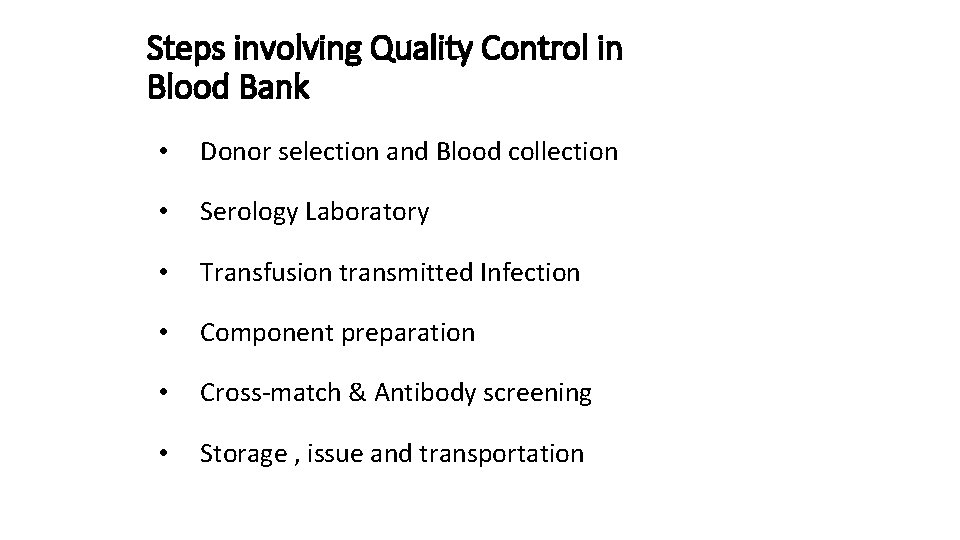 Steps involving Quality Control in Blood Bank • Donor selection and Blood collection •