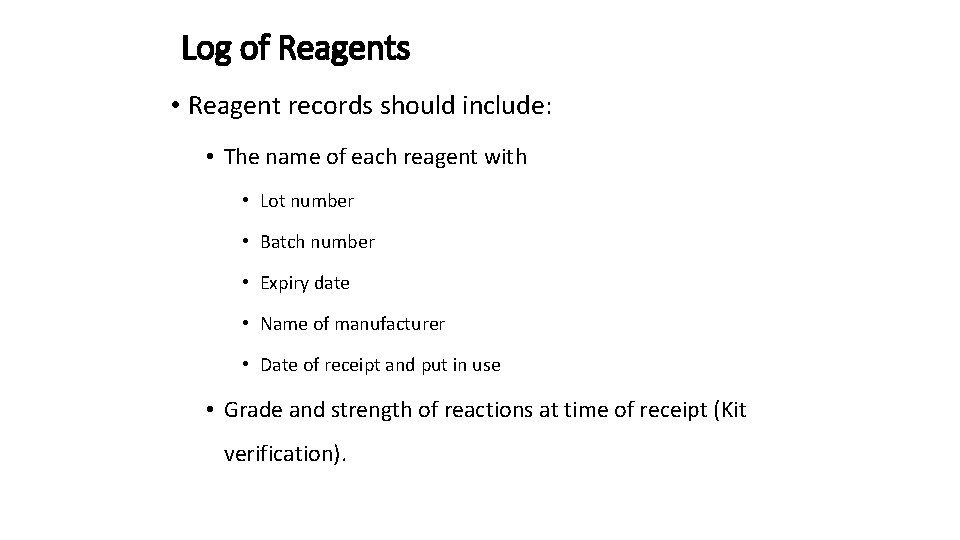 Log of Reagents • Reagent records should include: • The name of each reagent