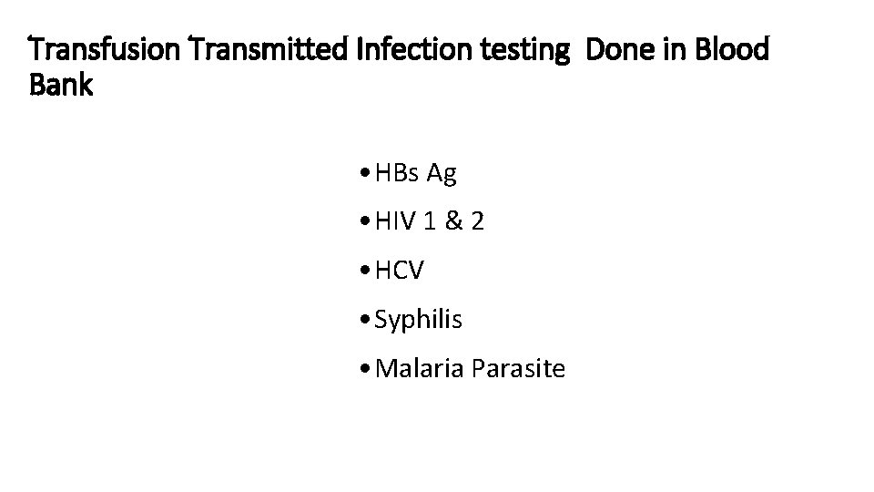 Transfusion Transmitted Infection testing Done in Blood Bank • HBs Ag • HIV 1