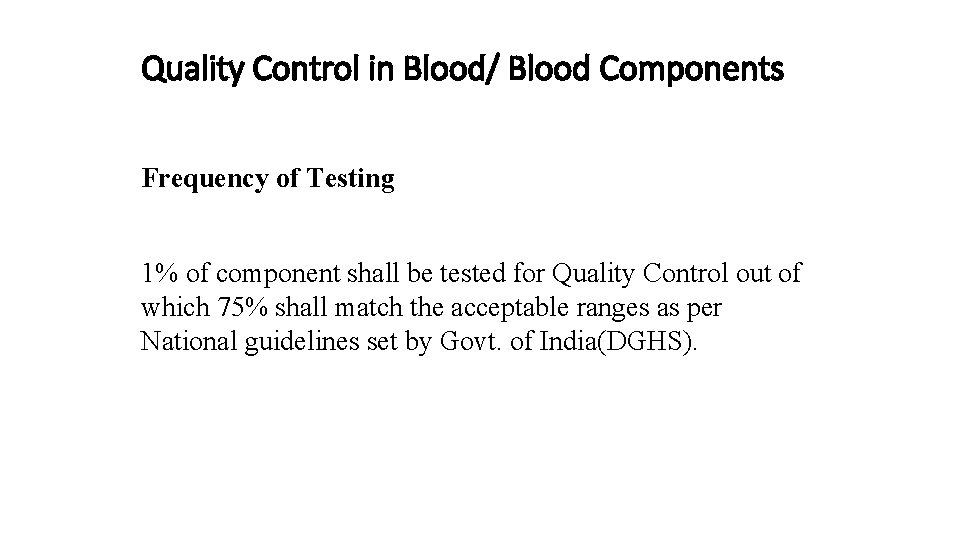 Quality Control in Blood/ Blood Components Frequency of Testing 1% of component shall be