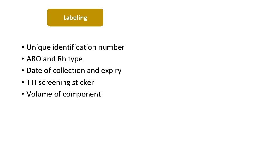 Labeling • Unique identification number • ABO and Rh type • Date of collection