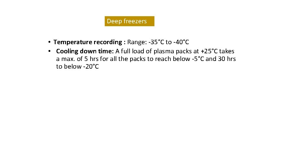 Deep freezers • Temperature recording : Range: -35°C to -40°C • Cooling down time: