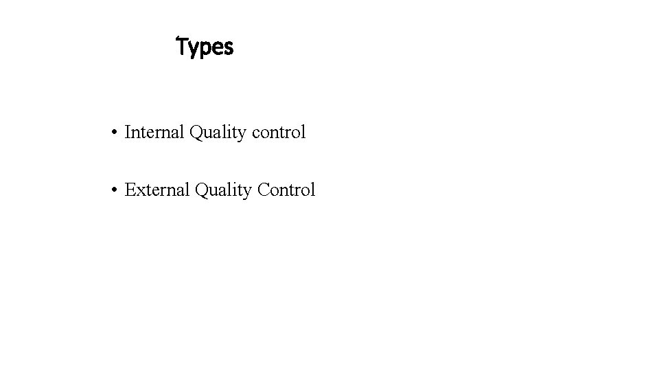 Types • Internal Quality control • External Quality Control 