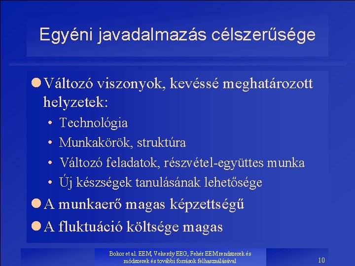 Egyéni javadalmazás célszerűsége l Változó viszonyok, kevéssé meghatározott helyzetek: • • Technológia Munkakörök, struktúra