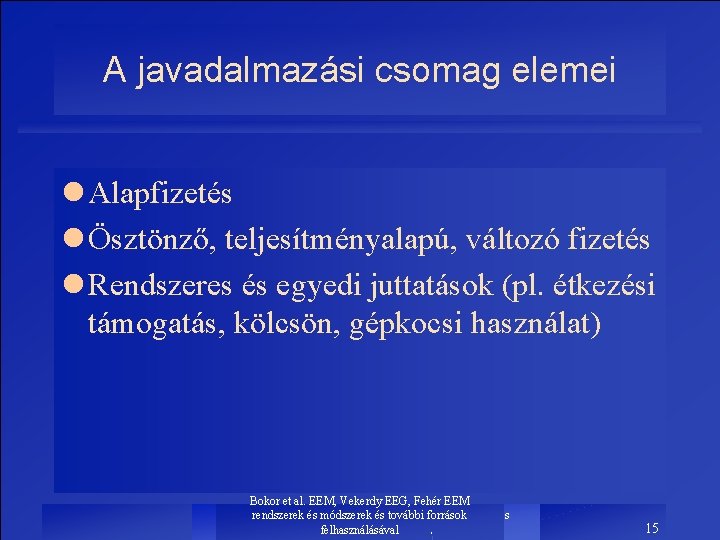 A javadalmazási csomag elemei l Alapfizetés l Ösztönző, teljesítményalapú, változó fizetés l Rendszeres és