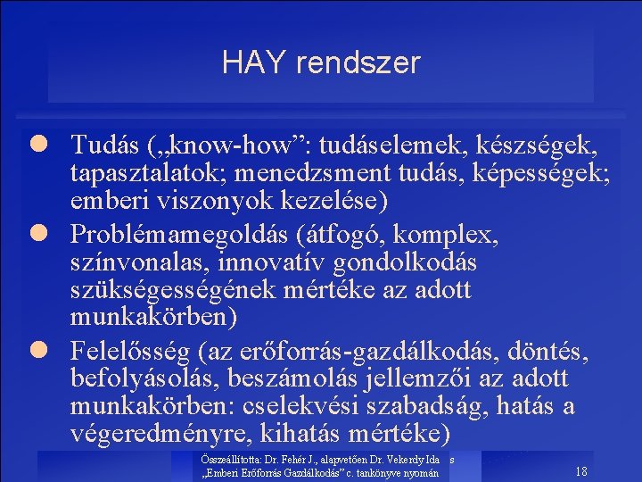 HAY rendszer l Tudás („know-how”: tudáselemek, készségek, tapasztalatok; menedzsment tudás, képességek; emberi viszonyok kezelése)