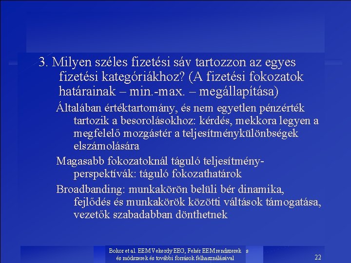 3. Milyen széles fizetési sáv tartozzon az egyes fizetési kategóriákhoz? (A fizetési fokozatok határainak