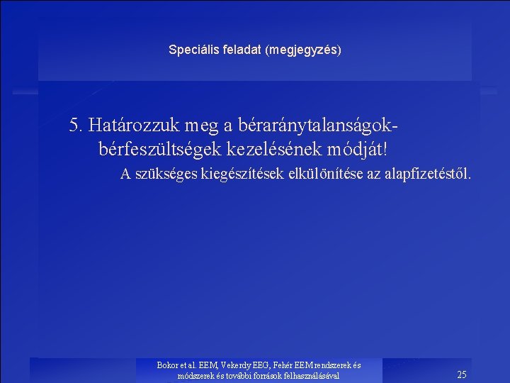 Speciális feladat (megjegyzés) 5. Határozzuk meg a béraránytalanságokbérfeszültségek kezelésének módját! A szükséges kiegészítések elkülönítése