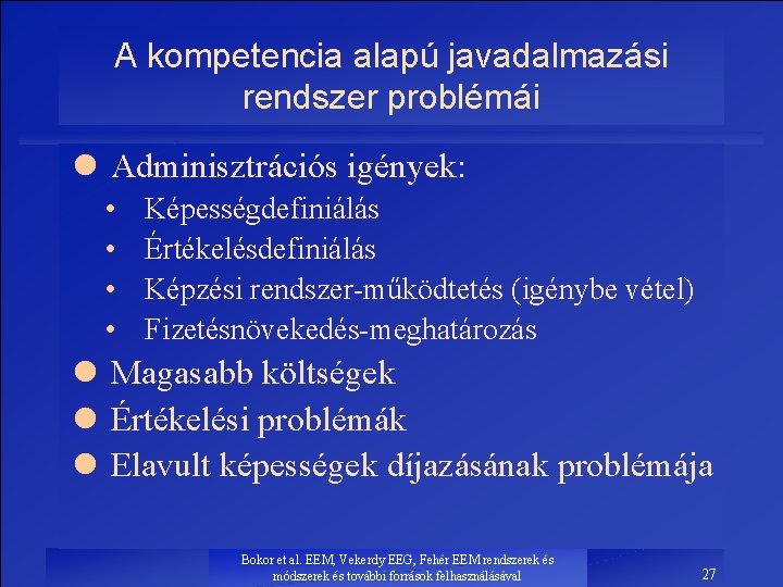 A kompetencia alapú javadalmazási rendszer problémái l Adminisztrációs igények: • • Képességdefiniálás Értékelésdefiniálás Képzési