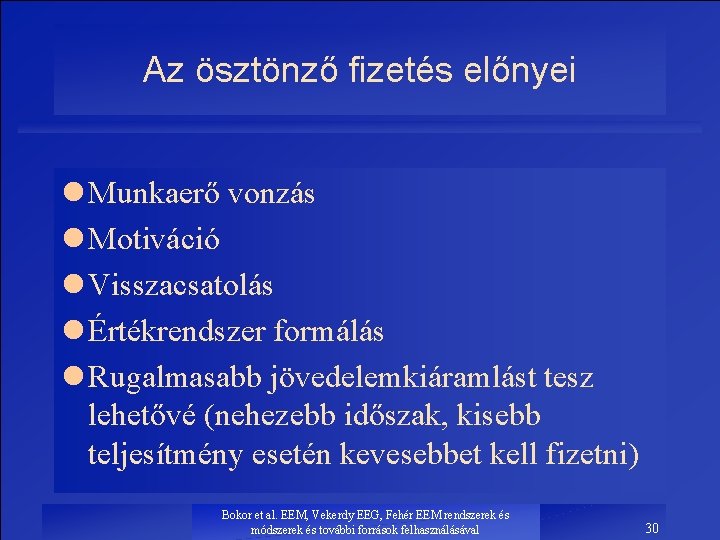 Az ösztönző fizetés előnyei l Munkaerő vonzás l Motiváció l Visszacsatolás l Értékrendszer formálás