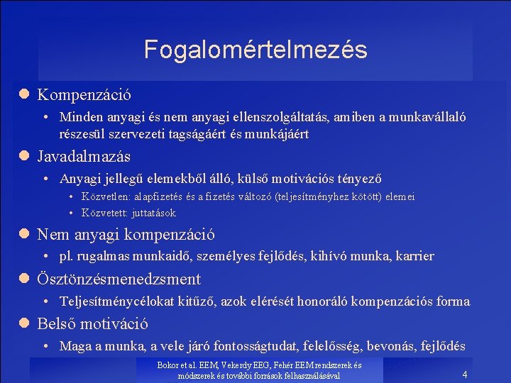 Fogalomértelmezés l Kompenzáció • Minden anyagi és nem anyagi ellenszolgáltatás, amiben a munkavállaló részesül