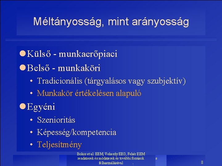 Méltányosság, mint arányosság l Külső - munkaerőpiaci l Belső - munkaköri • Tradicionális (tárgyalásos