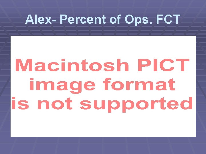 Alex- Percent of Ops. FCT 