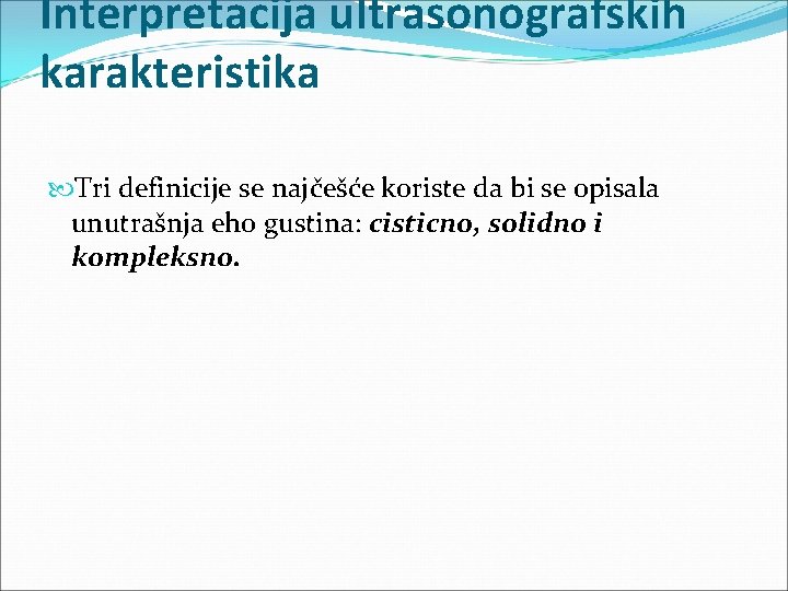Interpretacija ultrasonografskih karakteristika Tri definicije se najčešće koriste da bi se opisala unutrašnja eho
