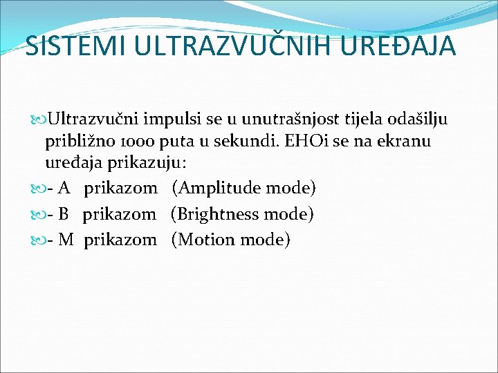 SISTEMI ULTRAZVUČNIH UREÐAJA Ultrazvučni impulsi se u unutrašnjost tijela odašilju približno 1000 puta u