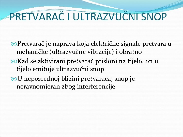 PRETVARAČ I ULTRAZVUČNI SNOP Pretvarač je naprava koja električne signale pretvara u mehaničke (ultrazvučne