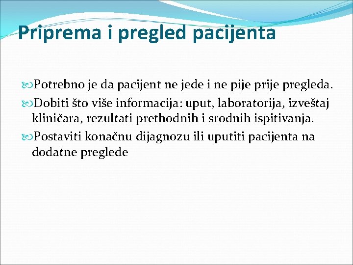 Priprema i pregled pacijenta Potrebno je da pacijent ne jede i ne pije pregleda.