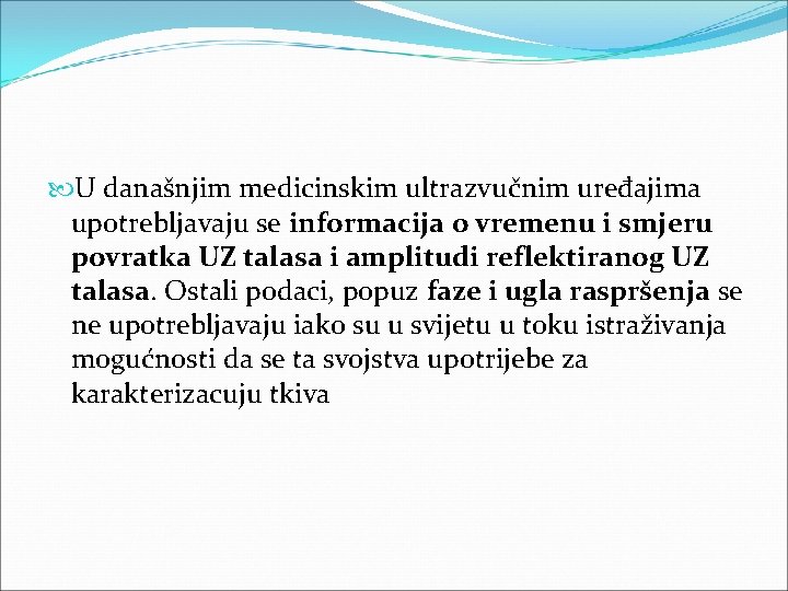  U današnjim medicinskim ultrazvučnim uređajima upotrebljavaju se informacija o vremenu i smjeru povratka