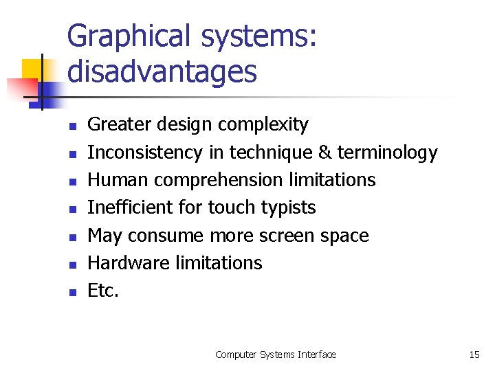 Graphical systems: disadvantages n n n n Greater design complexity Inconsistency in technique & Graphical systems: disadvantages n n n n Greater design complexity Inconsistency in technique &