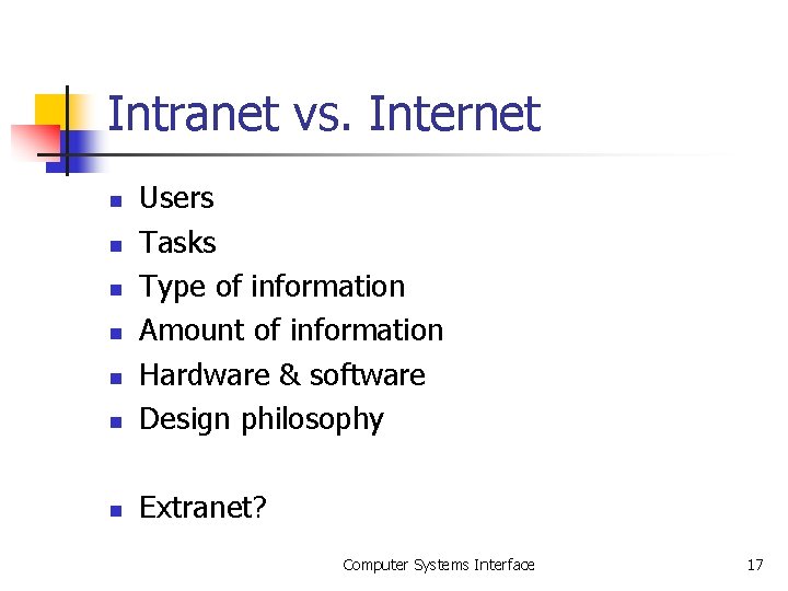 Intranet vs. Internet n Users Tasks Type of information Amount of information Hardware & Intranet vs. Internet n Users Tasks Type of information Amount of information Hardware &