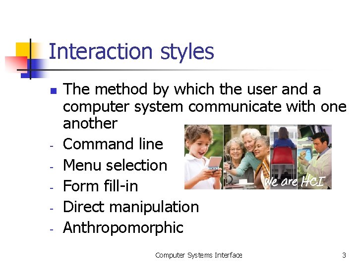 Interaction styles n - The method by which the user and a computer system Interaction styles n - The method by which the user and a computer system