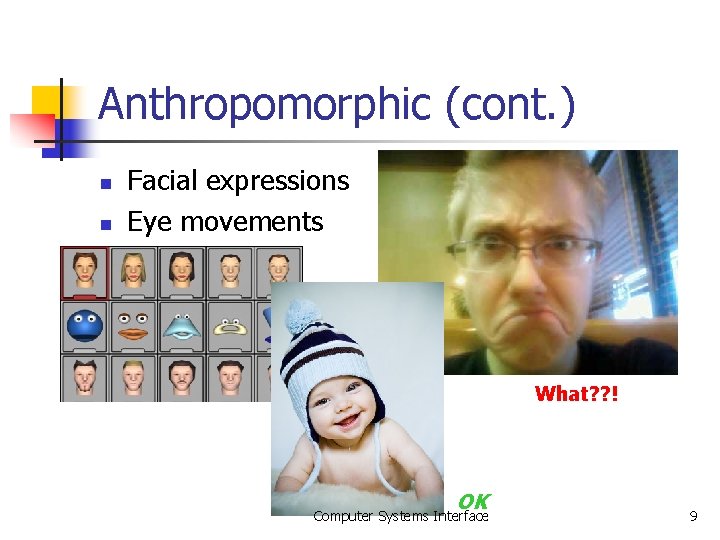 Anthropomorphic (cont. ) n n Facial expressions Eye movements What? ? ! OK Computer Anthropomorphic (cont. ) n n Facial expressions Eye movements What? ? ! OK Computer