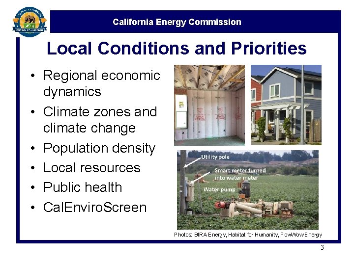 California Energy Commission Local Conditions and Priorities • Regional economic dynamics • Climate zones