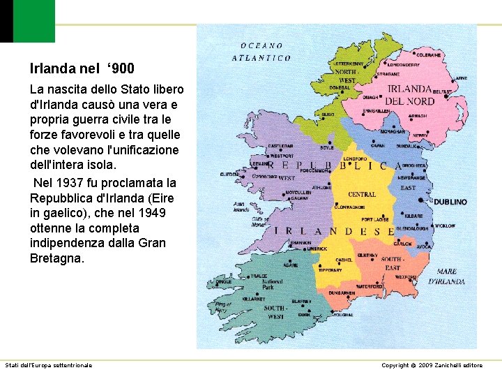 Irlanda nel ‘ 900 La nascita dello Stato libero d'Irlanda causò una vera e