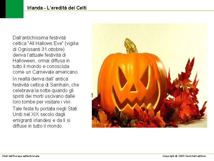 Irlanda - L’eredità dei Celti Dall’antichissima festività celtica “All Hallows Eve” (vigilia di Ognissanti