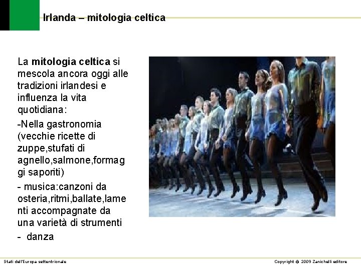 Irlanda – mitologia celtica La mitologia celtica si mescola ancora oggi alle tradizioni irlandesi