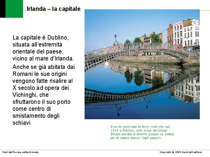 Irlanda – la capitale La capitale è Dublino, situata all’estremità orientale del paese, vicino