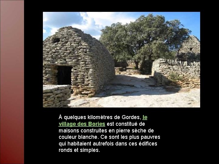 À quelques kilomètres de Gordes, le village des Bories est constitué de maisons construites