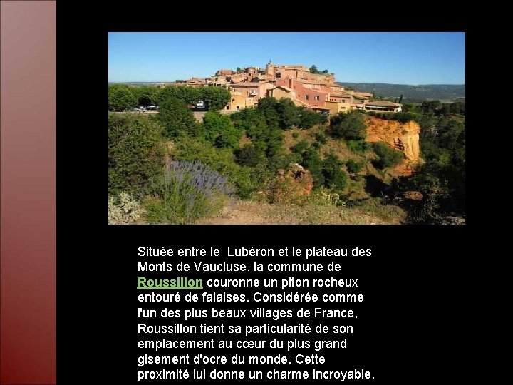 Située entre le Lubéron et le plateau des Monts de Vaucluse, la commune de