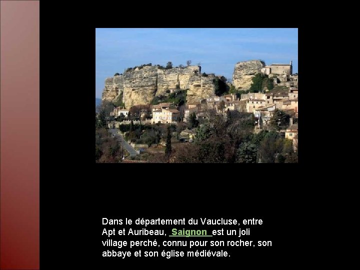 Dans le département du Vaucluse, entre Apt et Auribeau, Saignon est un joli village