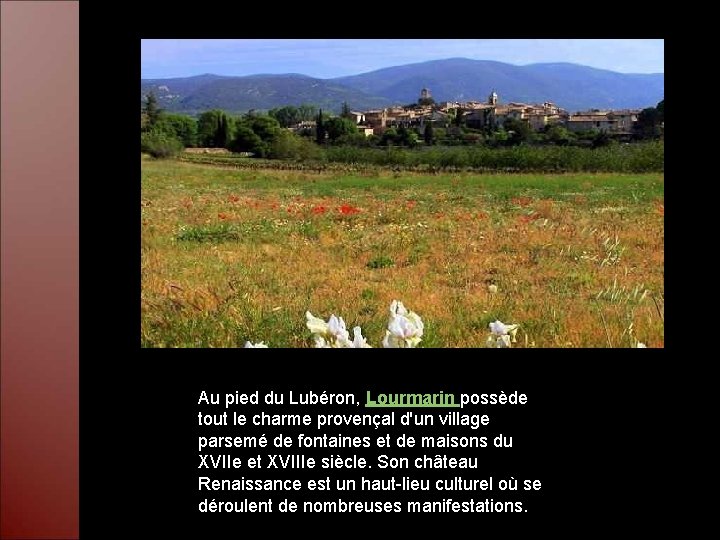 Au pied du Lubéron, Lourmarin possède tout le charme provençal d'un village parsemé de