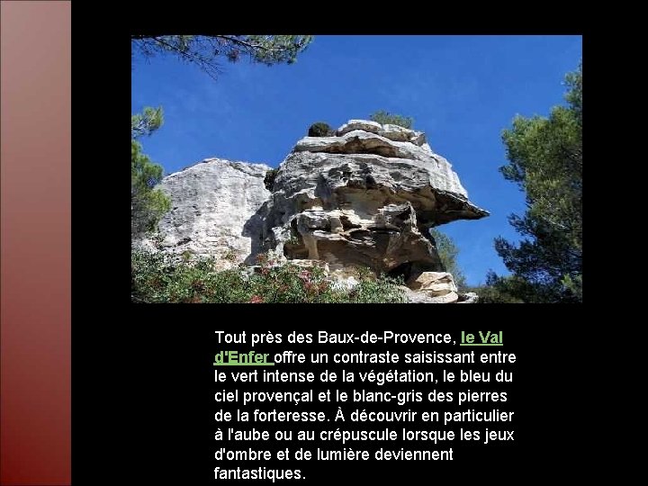Tout près des Baux-de-Provence, le Val d'Enfer offre un contraste saisissant entre le vert