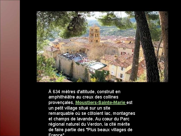 À 634 mètres d'altitude, construit en amphithéâtre au creux des collines provençales, Moustiers-Sainte-Marie est