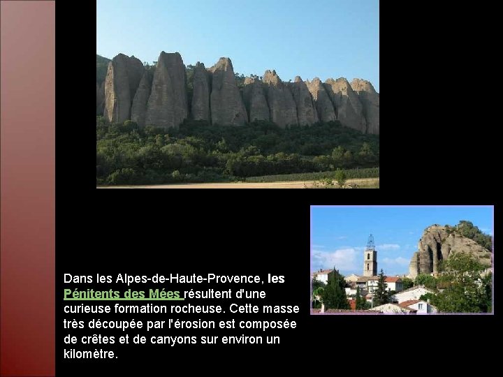 Dans les Alpes-de-Haute-Provence, les Pénitents des Mées résultent d'une curieuse formation rocheuse. Cette masse