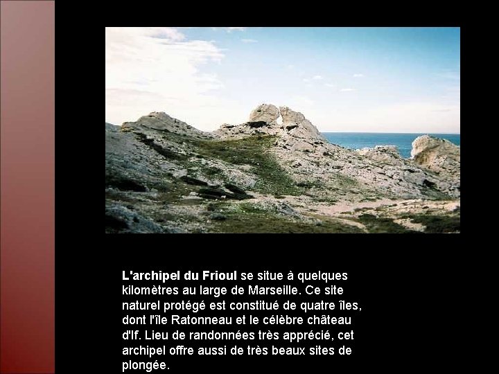 L'archipel du Frioul se situe à quelques kilomètres au large de Marseille. Ce site