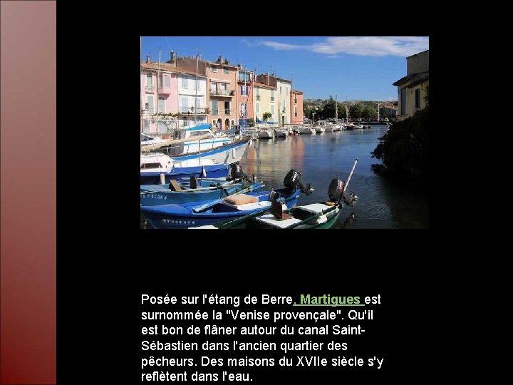 Posée sur l'étang de Berre, Martigues est surnommée la "Venise provençale". Qu'il est bon