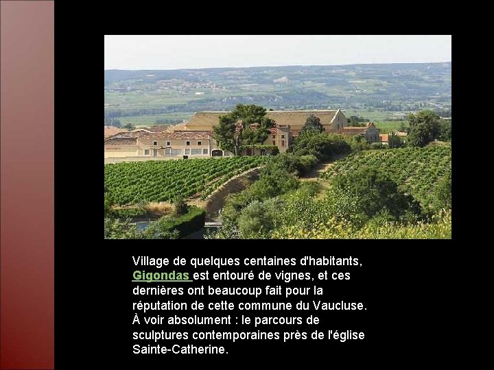 Village de quelques centaines d'habitants, Gigondas est entouré de vignes, et ces dernières ont