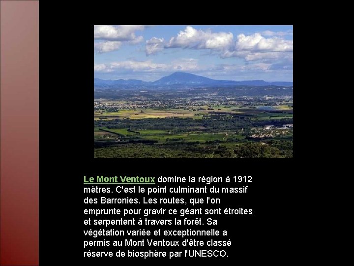 Le Mont Ventoux domine la région à 1912 mètres. C'est le point culminant du