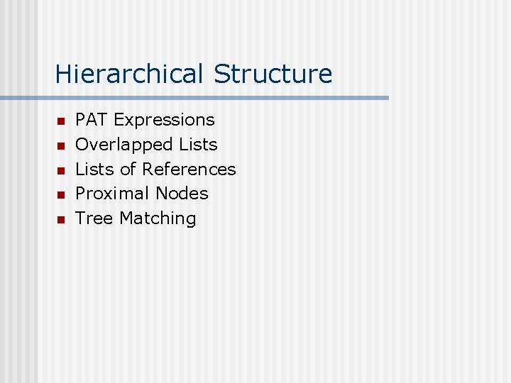 Hierarchical Structure n n n PAT Expressions Overlapped Lists of References Proximal Nodes Tree