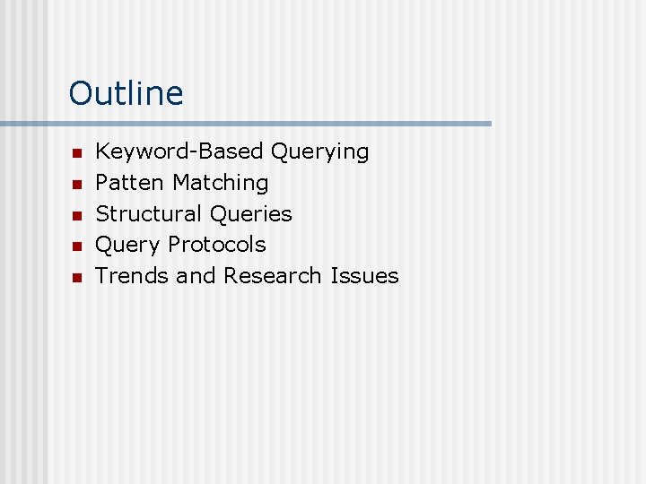 Outline n n n Keyword-Based Querying Patten Matching Structural Queries Query Protocols Trends and