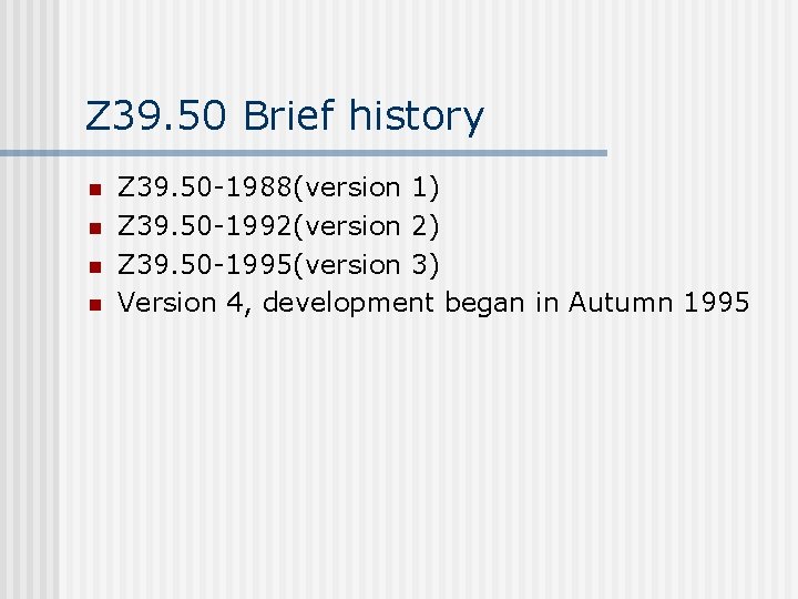 Z 39. 50 Brief history n n Z 39. 50 -1988(version 1) Z 39.