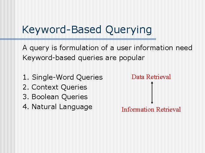 Keyword-Based Querying A query is formulation of a user information need Keyword-based queries are